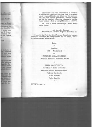 Concedendo aos seus componentes a liberdade
de opinião em assuntos literários, fica a sociedade
sem a responsabilidade da,s idéias que eles expende·
rem em suas sessões, procurando, todavia, sempre
que lhe for possível, evitar que excessos de partida·
rismo venham a ferir a susceptibilidade de terceiros.
Sou, com a maior consideração, vosso amigo
muito atento.
ass. Lavenere Machado
Presidente do Cenáculo Alagoano de Letras. (7 )
O convite da Festa da Arte Nova, em formato de losango,
atestando influência dos vanguardistas de São Paulo, teve o
texto impresso em letras verdes:
Junho
17
Domingo
1928 - Realizar-se-á
no
INSTITUTO ROSALVO RIBEffiO
à Avenida Presidente Bernardes, nQ 362
a
FESTA DA ARTE NOVA
Convidam V. Excia. e Família:
Lourenço Peixoto, Mendonça Júnior.
(7) S. 9 Jun. 1928, p. l
Valdemar Cavalcanti,
Mário Brandão,
Carlos Paurilio
*
29
 