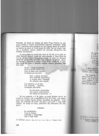 Machado, da banda de música da então Força Policial de Ala-
goas, compôs o "samba característico regional" intitulado "Nêga
Fulô", executado pela primeira vez, por aquela banda de música,
na retreta da noite de 10 de junho de 1928. Dai em diante, pas·
sou a constituir número musical de execução obrigatória nas
retretas maceioenses.
A repercussão do poema não ficou aí. No dia 12 de julho de
1928, Ranulfo Goulart, poeta da velha guarda, o "doce lírico da
rua da Igreja". como o denominou Jorge de Lima em discurso
proferido a 3 de julho de 1927 (Ver capitulo "A adesão, segun-
do Povina"), escreveu o soneto "Nêga Fulô", dedicado ao refe·
rido Jorge de Lima e inserido naquele mesmo periódico, três
dias após.
Gorda e baixa, lá sentada
N'um pequeno tamborete,
Traz no pulso uma enfiada
De búzios por bracelete.
Tem a cabeça enrolada,
Tem turbante azul-ferrete,
A camisa alva e bordada
No cabeção, sem corpete.
Um taboleiro ao pé dela
Vai rendendo ... bagatela,
Carregado pela beira.
De uns bolos amarelados,
Uns ac.aças embrulhados
Em folhas de bananeira. (:i)
No ano seguinte. a 7 de julho, na seção Registo Social, do
Jornal de Alagoas, sob o pseudônimo Flor do Tango, vem estam·
pada uma paródia àquele poema, preeedida da epigrafe: "Uma
nêga, um cachimbo de barro, um gato e um rato", e uma dedi-
catória: Ao Jorge de Lima, poeta-mor dos futuristas das Ala-
goas".
P'RôDIA
De manhãzinha.
O sol já chegou.
enchendo a cantarinha
está a Nêga Fulô.
(6) GOULART, Ra.nttl!o. Nêga F ulõ. JA, 15 jul. 1928, p. 7, Regi.ato SOcle.1
128
N
A 29 de se·•....~
gou a versão fr
Lucifer, com o tf
Por sugestão de
renço Peixoto, dire
beiro", em 17 de j
(Ver capítulo "A
oficialmente introd
atraso de seis anos.
 