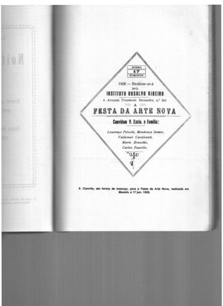 1.
DOIUNGO
1928 - Realizar-se-á
NO
llSTITUTO IOSILYO lllElll
I --
â Avenida Presidente Bernardt-s, n.• 362
& - -
r1sr1 ~' lRTK N((}JA;;:;
CUYi••• Y. Elcia. eF11ilia:
Lourenço Peixoto, Mendonça /11nior,
Valdemar Cava/canti,
Mario Bra11düo,
Carlos Paurilio.
~
_,;fY
efY
9. Convite, em form• de loungo, pi1ra • F-. dia Arte NoVll, 1'9•lludll em
llllceló, a 17 jun. 1921.
 