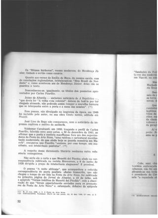 Os "Ritmos bárbaros", versos modernos, de Mendonça Jú-
nior, tinham o sertão como cenário.
Quanto aos versos de Emílio de Maya, da mesma escola, mas
de conotações regionalistas, intitulavam-se "~teu Brasil do Nor·
deste" e, como aconteceu aos de Mendonça Júnior. rlcles não se
guardou o texto.
Desconhecem-se, igualmente, os títulos dos poemetos apre-
rnntados por Carlos Paurílio.
Jaime de Altavila - esclarece noticiário de A República -,
"que devia ler "A velha casa colonial", deixou de fazê lo por ter
chegado atrasado, não podendo assim romper a muralha humana
que se interpunha entre a porta e a mesa das sessões". (11)
Esse poema, não divulgado na imprensa da época, em 1949
foi incluído pelo autor, na sua obra Canto nativo, editada em
Maceió.
.José Lins do Rego não compareceu, nem o noticiário da im·
prensa explicou o motivo da ausêncta.
Valdemal' Cavalcanti, em 1950, traçando o perfil de Carlos
Paurilio, falecido nove anos antes, a 30 de dezembro de 1941, ao
afirmar que o poeta e contista maceToense fora um dos organiza-
dores da Festa da Arte Nova, "uma ruidosa e caricatural manifes-
tação modernista, de que ainda hoje se guarda memória em Ma-
ceió", <1sscgurou que Paurílio "assinou, por esse tempo um ma-
nifesto, aos intelectuais paulistas". (12 )
A respeito desse documento literário nenhuma outra refe-
rência conseguimos.
Não seria ele a carta a que Menotti del Picchia alude na cor-
respondência publicada na revista Maracanan, a 6 de junho de
1928 dirigida a grupo de intelectuais alagoanos? e provável.
O poema "A noite africana", que acompanhou a referida
correspondência do poeta paulista. abaixo transcrita, que não
chegou a tempo de ser lida na Festa da Arte Nova, foi publicado
na primeira página do Jornal de Alagóas, a 15 de julho. sob
a apígrafe "Versos inéditos de Menotti del Picchia", com a obser-
vação de que "foram especialmente enviados para os promoto-
res da Festa da Arte Nova" e. estampado, debaixo da epígrafe
(11) R UI .hm. 1928. r. 2. A Festa. da Arte Nova
(12) OAVALCANTI, Vn.ldeinnr. Per!ll de urn poeta.. JA. 31 dez. 195-0, 2.0 c11.d.. p, 2
32
s
Cabe, aqui, eh
também enderecada
i>abemos. não foi u
plicando-se sua incl
o presidente do e
saiu "a rapaziada a
 