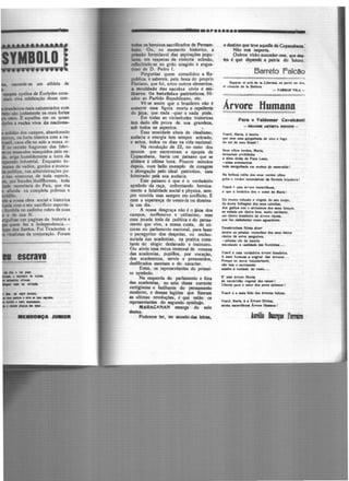 aconde-se um athleta de
escrave
--9Ç·J--
--------..··-········---------111111•lllMllll OI heroicos sacrificados de Pemain·
llllco. Ou, no momento historíco, a
prasio formidavcl das aspirações popu·
lira, em vespcras de violenta eclosão,
tdlectindo·se no grito coagido e angus·
bolo de D. Pedro 1.
Perguntae quem consolidou a Re·
public., e sabereis, pela boca do proprio
floriano, que foi, entre outros element~.
a mocidade das escolu civis e mf~
Utares. Os batalhões patrlotlcot. fili·
ados ao Partido Republicano, etc.
Vt·se assim q_ue o brasileiro não é
t0mentc essa figura morta e repcllente
do jica, que nada ·quer e nada póde.
Em todas as vicissitudes historicas
tem dado cJle prova de sua grandcu,
IOb todos os aspectos. •
Essa mocidade cheia de idealismo,
audaeia e energia tem sempre act•,ado,
e actua, todos os dias na vida nacional.
Na revolução de 22, no meio dos
poucos que escreveram a epopéa de
Copacabana, havia um paisano que se
alistara á ultima hora. Poucos minutos
depois, num bello exemplo de coragem
e abnegação pelo ideal patriotico, cafa
fulminado peh sua audacia.
Este paisano é que é o verdadeiro
symbolo da raça, enfrentando heroica·
mente a fatalidade social e physica, sem·
prc vencida mas sempre cm conflicto. E
com a esperança de vence·la ou domina.
la um dia.
A nossa desgraça não é o jica dos
ampos, inoffeosivo e utilíssimo, mas
essa íecada toda da política e do pensa·
mento que vive, a nossa custa, de có·
çoras no parlamento nacional, para fazer
o panegyrico dos despotas, ou enclau-
surada nas academias, na pratica cons·
tante do elogio deslavado e insincero.
Ou ainda essa recua immoral de romeus
das academias, pupillos, por vocação,
dos acadcmicos, servis e presumidos,
desfibrados mcotaes e do caracter.
Estes, os representantes do primei·
ro symbolo.
Na esquerda do parlamento e fóra
das acadcnuu, no seio desaa corrente
vertiginosa e faúlhante do pensamento
moderno, e dessas legiões que fiz.eram
u ultimas revoluções, é que estão os
reprcaentantes do aegundo symholo.
MA~ACANAN emerge do seio
destes.
Podemos ter, no mundodu ldrat,
o destino que teve aqudle de Copeca...:
Nio "°' importa.
Outros virio succ:edcr·not, quedes-
tes é que d~nde a patria do futuro.
Barreto Falcao
Sepe,.r el ~ 'e la UbfttM, a partir et1 <IM.
ti coruóll de la 8eltua.
- YAlt04' Y1LA -
Árvore Humana ·
Para o VaJclelllU Cavakànti .
- ~ AltTWTA ~ -
Voece, M.tla. ~ boaita
que ~"' ...,. carplhada ele oíro e foeo
do ool do """' Bnall !
&u1 olho1 verdet, Maria,
deiiorl•m p~rdidillM
• 1lma dol<la de P- Leme,
- •._ •ffllturelra
toda Mrplilada t• _...,. ele _,.WI!
Na belleza nltila .S... et• vmla .,.....
grita o verdot '*8odalo9o da flolUla bnloilri,.!
Voact ~ ""'ª .,.•ore .,.,.Yillloola,
1 que a bollnlca deu o n.,_ ele 111.arla !
Do tronco robusto e virgem do oeu corpo,
da hrea folhqem doo - cabelloe,
.io.· plhol núl e alvlllaimoo dOI -• .bf9ços,
oe nhala u111 ci..1,,. - . 1119ifo ~nte,
um <Miro bnlildto ele •rvore .,;ço.,
qme fu ~._...-..te.
l>Hebroc:M• flOrea oi.a•
dentre ao ~la• -a..1 doe - labiOI
cheloe ele oeiva 1&11pínea,
- pétala1 c6r da l•llllria
mat11lando a caetidade d.ti flUftlnhu •••
Voece • uN verdadeira lrvore brailelra.
A maio fonnou o oriciMI da ,,..,_ ••.
Porq11e le MOVO vol-rlaltfe,
··- ·-~...;eito • - - do - ••,
I!.' •- trvore liberta
da eacra•ldlo vqebl tlal r8lus l
Übe11a ...... o ..,., clOI ..............,. !
Voece 6 1 ...11.f•llz du '"°,..fellzu.
v-e. J111rla. • • Árvore Oi..t..,
minha ..,.o;llllooa ~ tt-.. !
bríJi ...,.. Fernira
 