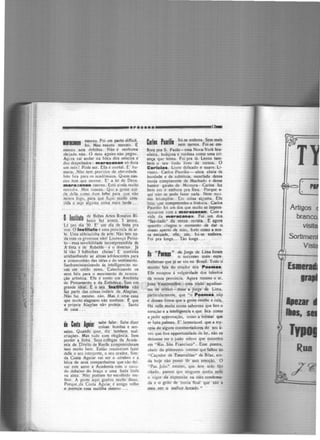 -----------·······~---------•12-
lllCllll nasceu. foi um parto difficil,
foi. Ma;; nas.ceu mesmo. E
nasceu sem defeitos. Não é nenhuma
:ileijada não. O mau agoiro não pegou.
Ag,,ra vai andar 11a hôca dos néscios e
d<1s despeitados : ••r•c•n•n só dura
um mê~ ! Póde ser. fila é mortal. E' hu·
mana. N:io tern prnritlos de eter11idade.
Isto fica para os aca~lcmi1<os. Quem nas·
ceu tem que morrer. E' a lei de Deus.
m•r•c•n•n nasceu. Est:i ainda muito
novinh:i. Mas nasceu. Que a gcn~e cui·
de dclla como dum bébé para que não
milrra logo, para que fi<JuC muito cres-
cida e sqa alguma coisa mais tarde ...
a lasll.lUfD de Bellas Artes·Rosalvo Ri-
beiro faz annos. 3 annos.
Lá pro dia 30. E' um dia de festa pra
nôs. O lnatit•to é uma provinda de ar·
te. Uma aldeia.tinha de arte. Não tem na·
da com os governos não! Lourenço Peixo·
to- essa sensibilidade incompreendida de
A' tista e de Rebelde-é o director. já
lá vão 3 folhinhas cheias! ( continúa
arrebanhando as almas adolescentes para
a communhão rlas idéas e do sentimento.
Sanfrancisaniundo ás intclligencias no·
vas um crédo novo. Catechizando os
seus fiéis para o movimento de renova-
.ção artística. Elte é 'como um Anchieta
do Pensamento e da fsthética. Tem um
grande ideal. E o seu IRatittllto não
faz parte das coisas inúteis de Alagôas.
Não faz mesmo não. Mas é uma casa
que muito alagoano não conhece. E que
a própria Alagõas não proteje... Santo
de casa ...
.1.. C_.I 1.l.llf sabe falar. Sabe dize.r
li RI .. coisas bonitas e sen·
satas. Quando quer, diz lambem mal·
criações. Mas tudo com elegância. Sem
perder a linha. Seus co11egas da Acílde·
mia de Direito de Recife compreenderam
isso muito bem. Então resolveram fazer
delle o seu interprete, o seu orador. Sim:
da Costa Aguiar vai ser o cérebro e a
bôca de seus companheiros que vão dei·
xar este anno a Academia com o canu·
do debaixo do braço e uma festa linda
na alma. Nilo podiam ter escolhido me·
lhor. A gente aqui gostou muito disso.
Porque.da Costa Aguiar é amigo velho
e mereçia essa escôlha mesmo ...
C
...lll p111·i:. foi·se embora. Sem mais
111 111 nem menos. foi·se em·
l'>ora pra S. Paulo-essa Nova-York bra·
sileira, buliçosa e ruidosa como uma cri·
ança que teima. foi pra lá. Levou tam·
bem o seu lindo livro de versos. O
C•rlci••· Livro delicado e suave. Li·
rismo. Carlos Paurilio - alma cheia de
bondade e de subtileza, mesclada dessa
ironia complacente de Machado e desse
humor gaiato de Moreyra- Carlos fez
bem cm ir embora pra fóra. Porque a·
qui não se pode fazer nada. Nem mcs·
mo triumphar. E::; coisa ai..tuma. Ellc
b~r.1 ltue compreendeu a historia. Carlos
Paunlío foi um dos que muito se impres·
siouarnm com a ••r•011n•n. Com·a
v·ida da m•r•o•n•n. foi um dos.
"faz-tudo" da nossa revista. E agora
quando chegou o momento de dar o
n06S0 aperto de mão, forte como a nos·
sa amizade, elle,, zás, foi-se embora.
Foi pra longe...· Tão longe ..· .
h "P••" .de Jorge de Lima foram
, . o successo !Jlais espa._
lhafatoso que já se viu no Brasil. Todo ó
mundo fala do ctiador dos P-•••·
Elle escapou á vulgaridade d95 talentos
d~ nossa província. Agora mesmo o sr.
joão Vascon.cellos- uma visão agudissi·
ma de critico- disse a jorge de Lima,
particularmente, que "Ó P~••• nãp
é -Oesses liv.ros que a gente ;,~ebc ecala,
Há nelle muita cousa saborosa que fere o
coração e a illtelligencia e que fica como
a pedir approvação, como a; nt_imar que
se bata,paimas: E' !ar!lentavel que a my·
opia de alguns (:()rnrnentadorCJ do seu li·
vro que tive opportunidade de l~r. não os
deixasse ver o justo relevo que encontro
cm "Rio São francisco". Esse p0ema,
cheio do pittoresco intenso que faltou ao
"Caçador de·Etiveraldas" de Bilac, ain·
da hoje não posso lê-r sem emoção. O
"Pae joão" mesmo, que tem sldQ t~o
citado, parece que ninguem sentiu nellc
o vigor·da expressão na ídéa condensa·
da e o grito de ironia final que são a
meu ver o melhor bocado."
-~
Artigos Ci
bran
 