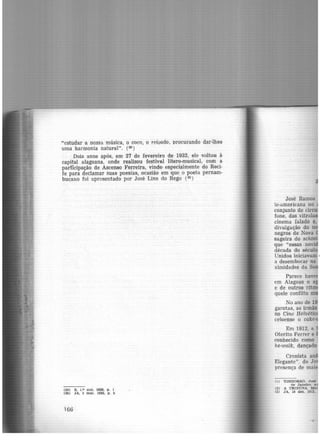 "estudar a nossa música, o coco, o reisado, procurando dar-lhes
uma harmonia natural". (29)
Dois anos após, em 27 de fevereiro de 1932, ele voltou à
capital alagoana, onde realizou festival lítero-musical, com a
participação de Ascenso lt'erreira, vindo especialmente do Reci·
fe para declamar suas poesias, ocasião em que o poeta pernam-
bucauo foi apresentado por José Lins do Rego (3º)
(29) s, i.o out. 1930, p. l
(30) JA. 2 mar. 1932, p. 2
166
José Ramos
te-americana no
conjunto de circ
fone, das vitro
cinema falado e.
divulgação do n
negros de Nova
sageira do schim
que "essas novi
década do sécul
Unidos iníciavam •
a desembocar na
ximidades da Se
Parece have
em Alagoas o a
e de outros ritm
quele confilto m
No ano de 1
garotas, as irmãs
no Cine Helvétic
ceioense o cake
Em 1912, a
Oterito Ferrer e
conhecido como
ke-waik, dançado
Cronista an-
Elegante", do Jo
presença de mai
(1) TINHORAO, José
de Janeiro, a.
(2) A TRIBUNA, Mil
(3) J A. 10 dez. 1912,
 