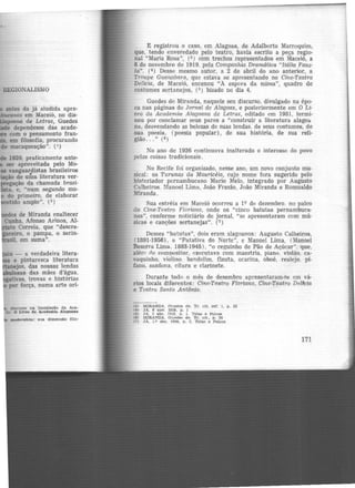 antes da já aludida apre-
anos em Maceió, no dis·
iuagoona de Letras, Guedes
e dependesse das acade·
com o pensamento fran·
em filosofia, procurando
de macaqueação". (1)
1920, praticamente ante·
ser aproveitada pelo Mo-
vanguardistas brasileiros
-o de uma literatura ver-
gação da chamada brasi-
. :ta, e, "num segundo mo-
do primeiro, de elaborar
ntido amplo". (2)
es de Miranda enaltecer
Cunha, Afonso Arinos, Al·
to Correia, que "descre-
ceiro, o pampa, o serin-
il. em suma".
·u - a verdadeira litera·
e pinturesca literatura
nejos, das nossas lendas
osas das mães d'água,
ativas, trovas e histórias
por força, numa arte ori-
dlScur'So na Instalação da Aca-
Ill O Livro da Academia Alagoana
modernista: sua dimensão mo-
E registrou o caso, em Alagoas, de Adalberto Marroquim,
que, tendo enveredado pelo teatro, havia escrito a peça regio-
nal "Maria Rosa", (3) com trechos r.epresentados em Maceió, a
6 de novembro de 1919, pela Companhia Dramática "Itália Faus-
ta". (4 ) Desse mesmo autor, a 2 de abril do ano anterior, a
Troupe Guanabara, que estava se apresentando no Cine-Teatro
Delici.a, de Maceió, encenou "A espera da missa", quadro de
costumes sertanejos, (5 ) bisado no dia 4.
Guedes de Miranda, naquele seu discurso, divulgado na épo-
ca nas páginas do Jornal de Alagoas, e posteriormente em O Li-
vro da Academia Alagoana de Letras, editado em 1931, termi-
nou por conclamar seus pares a "construir a literatura alagoa
na, desvendando as belezas de suas lendas, de seus costumes, de
sua poesia, (poesia popular) , de sua história, de sua reli·
gião... " (6 }
No ano de 1926 continuava inalterado o interesse do povo
pelas coisas tradicionais.
No Recife foi organizado, nesse ano, um novo conjunto mu-
sical: os Turunas da Mauricéia, cujo nome fora sugerido pelo
historiador pernambucano Mario Melo, integrado por Augusto
Calheiros Manoel Lima, João Frazão, João Miranda e Romualdo
Miranda.
Sua estréia em Maceió ocorreu a 1Q de dezembro. no palco
do Cine-Toatro Floriano, onde os "cinco batutas pernambuca·
nos", conforme noticiário de jornal, "se apresentaram com mú·
sicas e canções sertanejas". (7)
Desses "batutas'', dois eram alagoanos: Augusto Calheiros,
(1891-1956), a "Patativa do Norte", e Manoel Lima, (Manoel
Bezerra Lima. 1883-1945) , "o ceguinho de Pão de Açúcar". que,
;iJém rlc compositor, executava com maestria, piano. violão, ca-
vaquinho, violino. bandolim, flauta, ocarina, oboé, realeJO, pí-
fano, sanfona. cítara e clarinete.
Durante todo o mês de dezembro apresentaram-se cm vá-
rios locais diferentes: Cine-Teatro Floriano, Cine-Teatro Delf.cia
e Teatro Santo Antônio.
<3l MIRANDA. Ou cde.s de. Tr. clt. re!. t. p. 33
l•O JA. 6 nov. 1919. p. 1
<5) JA. 2 abr. HH9, p. 1, Te!llS e Pe.lcoi;
<6> MIRANDA. oued~ de. Tr. clt.. p. 38
(7) JA, !.º dez. 1026. p. 3, Telas e Palcos
171
 