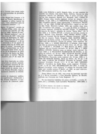e tiveram suas peças regio·
representadas na província,
Jucá.
São Miguel dos Campos, a 12
da no Teatro Maceioense, a
segundo a crítica teatral do
ano, "uma admirável cena de
costumes matutos". (i)
ica. "O sururu", revista de
Salazar d'Eça, estes, não ala·
teatral em trânsito por Ma-
.bro de 1900; "Maceió na rua",
. "Maceió moderno", em 15
de março de 1927, todas elas
toria de Rodriguez de Melo,
e Vaudevilles, do Teatro Mo-
"Alma brasileira", a 26 de
• encenada ·a 17 de agosto de
mesmo auto·r do já citado qua-
ra da miS'sa'', encenado em
.osa". representada em 1919;
costumes, desse título, de au-
em 22 de deziembro de 1918,
Antônio, do bairro de Bebe·
auto-r, a revista "Ma.ceió
Deodoro, em 1Q de maio de
sua área reservada ao conto,
detectado no século passado,
primeiro romance de COS·
Maciel, autor de outros tra·
da inicial do século, com a
. de Moreno Brandão) impres·
fenômeno somente se intensi·
1velas de alagoanos. publica·
ir registramos. obedecend0 a
. Scenas alagoanas. A Co??·
novela de costumes, publi·
cada como folhetim a partir daquela data, no ano seguinte foi
reunida em volume, com outro título: Zefinha (Scenas da vida
alagoana) Maceió, Liv. Machado, 1921; O padre Cornélia (Sce-
nas da vida alagoana) Maceió, Liv. Machado, 1921; LOBAO FI·
LHO. Sangue mau, novela regional. Jornal de Alagoas (JA),
Maceió, 11jan.1923, p. 3; THEOTONIO BRANDÃO (Théo Bran-
dão) Tragédia cabocla, conto regionalista. A Remington> Maceió,
1(1): 12, jul. 1923; JAYME DE ALTAVILA. Lógica de um bur·
ro. São Paulo, Monteiro Lobato, 1924, que contém duas nove-
las: "0 destino tem cousas... " e a que dá título ao volume, a
de cunho regional; JOAQUIM MACIEL FILHO.. "O lobishomem
da cancela de baixo", episódio da novela "Maria Rita". JA, 3
dez. 1924, p. 3; COSTA BIVAR. A virgem da barraca, novela re·
gional. Maceió, Casa Ramalho, 1924; PEDRO MOTTA LIMA.
O coronel Louzada. Rio de Janeiro, Edições Universal, 1927; 2~
cd. Rio de Janeiro, Paulo, Pongetti, 1929; MATTOS SERVA.
Quinze dias de férias, novela. A Repúbiica, Maceió, 16 mar. 1927;
ABELARD DE FRANÇA. Paixão de artista, conto regional. JA,
20 jun. 1928, p. 1; MARIO BRANDÃO. O beliscão, conto regio·
nal, lido na mencionada Festa da Arte Nova. JA, 27 jun. 1928,
p. 1; CARLOS J. DUAJRTE (*) Miss Boneca de Milho, conto
regional, lido na Cangica Literária. JA, 28 jun. 1928, p. 1; MEN·
DONÇA JúNIOR. História como as outras, conto regional. JA,
5 jul. 1928. p. 2; FRANCISCO MARROQUIM DE SOUZA. A vin-
gança da cabocla. JA, 23 nov. 1929; JOAQUIM MACIEL FILHO.
Mãe·Tonha. novela regionalista. JA, 25 maio 1930; ABELARD
DE FRANÇA. Pacavera, conto regional. JA, 15 jun. 1930, p. 1;
.JOSt DE MORAES ROCHA. Maria da Glória. JA, 20 jul. e 23
nut. 1930; CARLOS DE GUSMÃO. Fornalha de bangüê, conto
regional. Novidade.• Maceió, 1(1): 3, 11 abr. 1931; ARNôBIO
GRAÇA. Crendices da Sinhá Moça. conto regional. Novidade,
U 16) : 3. 25 jul. 1931; HILDEBRANDO DE LIMA. A paixão de
Manoel Carnmujo. conto regional. 1<> prêmio do concurso insti·
tuído peh revista carioca O Malho, em 1931, ao qual concorre-
1":,m 390 -0dginais inéditos. JA, 4 set. 1931 .
Nesse último ano de 1931, com prazo de inscrição marcado
de 1<> a 30 de novembro, ::i. Casa Ramalho Editora, de Maceió,
instituiu um Concurso de Conto Regional. (2)
De um daqueles trabalho·s há pouco arrolados, a novela Ze-
finha, de L. Lavenere (Luiz Lavenere Wanderley: 1868-1966) a
(•) De familia alagoana. ma~ nascido no Amazonas.
(2 C!SA RAMALHO. Maceió, 1(3): 4. nov. 1931
175
 