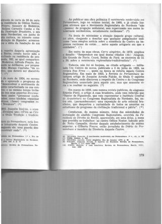 avés de carta de 30 de outu-
residência de Odilon Nestor,
Freyre, Amaury de Medeiros,
Solano Carneiro Cunha e Os-
Ilustração Brasileira, o seu
o Nordestino, em junho de
carioca, no númer.o come-
ração do Equador, acrescen-
a idéia da fundação de um
repcito daquela agremiação
Rocha. consta haver sido o
lizado na residência do pro-
u, 382, ao qual comparece-
lledeiros, Alfredo Freyre, An·
do se deliberou, por propos-
. ·o Moraes Coutinho "de re-
, que deverá ser discutido
(3)
de maio de 1924, no mesmo
e aprovado o programa de
desenvolver o sentimento de
te caracterizada na sua con-
, e ao mesmo tempo traba-
nos seus aspectos·diversos:
bem assim "promover confe-
ões. como também organizar
inos. (fazer) congressos -re·
'Nordeste". (4 )
, Joaquim Inojosa. o <1rau-
divul~ou um::i. crfüc:t ao Cen·
o titulo Tradição e tradicio·
3ta de Pernambuco, nela Ino-
integrante daquele Centro.
ndo ele, uma guarda des-
nstruir nada". (5)
rm Pl!rnambuco. l.º v. R io de
• Revista de Pernambuco, II.e-
Ao publicar sua obra polêmica ô movimento modernista e?n
Pernambuco, logo no volume inicial, de 1968, o já citado lno-
josa afirmou que o Movimento Regionalista do Nordeste "não
(passou) de pregação unilateral, sem repercussão nos meios in·
telectuais nordestinos, notadamente recifenses". (6)
Na ânsia de minimizar a atuação daquele grupo cultural,
toi além, chegando a desafiar que qualquer pesquisador indi·
casse "uma simples notícia s·obre a existência do Centro na im-
prensa recifense de então. . . salvo aquele artiguete em que o
combateu". (7 )
Em outra de suas obras, Carro alegórico, de 1973, ampliou
o desafio: "Respondam em qual destas cidades (sic ) !Alagoas,
Rio Grande do Norte, Ceará, Belém do Paráj se escreveu de 21
a 30, sobre o movimento regionalista-tradicionalista". (a)
Todavia, não foi só Inojosa, no citado artiguete - intitu.
lado Um Centro de novos, publicado a 2 de julho de 1925, na
revista Rua Nova - , quem na época se referiu àquele Centro
Regionalista. Em maio de 1925, a Revista de Pernambuco es·
tampou artigo de Joaquim Arruda Falcão, de titulo O espírito
do Nordeste, onde discorreu a respeito do Centro e do Congresso
Regionalista anunciado para aquele ano, mas que somente vi-
ria a se realizar no seguinte. (9)
Em março de 1926, essa mesma revista publicou, do alagoano
Estevão Pinto, o artigo A casa brasileira, onde vem referido que
"Nestor de Figueiredo, que veio representar o Instituto Central
df Arquitetura no Congresso Regionalista do Nordeste, fez, en-
tre nós, (pernambucanos) uma exposição de arte colonial bra·
sileira, que despertou a curiosidade de todos os amantes ou
estudiosos do progresso da civilização tradicional e pátria". (1º)
Constaram. do mesmo número, fotos das solenidades de
instalação do aludido Congresso Regionalista, ocorrida na Fa-
culdade de Direito do Recife, aparecendo, em uma delas, a mesa
que pres:idiu os trabalhos: ao centro Odilon Nestor, ladeado pelo
dr. Netto Campello, diretor daquele estabelecimento de ensino
superior, e Gilberto Freyre. então jornalista do Diário de Per-
nambuco e membro da Diretoria daquele Centro.
18) INOJOSA, JoRQnlm. O movimento modernista. em Pernambuco. lº Y., clt., p. 182
(7) IDEM. Ibidem. p. 208
(8) JNOJOSA. oaqulm. Carro alegórico. Rio de Janeiro ll973J p . e9
(9) FALO.AO, Joaquim Arruda. O espírito do Nordeste. Revista de Pern&mbuco,
Reclfe, 2 (U) maio 1925
110) PTNTO. Est~vl!.o. A ce.sa brasileira. Revista de Pernambuco, Recife. 3(21).
mar. 1926
179
 