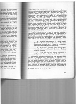 referido por Souza Barros,
Ascenso Ferreira entre os
vamos encontrar na indi-
de seus Poemas, datadas
os anos de 1922 a 1953.
entrevista concedida em
Pclalmente no Jornal do Co-
de 1924, foi o seu primeiro
r essa sua preocupação,
em antedatar para 1922, a
edor o fato de Ascenso
a Orris Barbosa. em res-
•Bahta", estampado na Re-
1928. haver discordado de
de Deus naquele seu poe-
chamado a atenção para
para os ritmos mais dis-
~ conjunto, para depois as-
brasileiro, eu continuo um
rações o movimento literá-
' -do com A bagaceira, de
ce anteri-0r àquele mar-
a. em 1928, e seguido,
l. de Rachel de Queiroz;
1932) . de José Lins do
de .Jorge Amado; Caetés
Commbas (Rio. 1933) ,
) , de Jorge de Lima, par:i,
autores mais represen-
discutível independência
,strar que, paralelamente
iados ou não pelo Movi-
" ectuais nordestinos passa-
mas regionais. já que an-
1ressa preocupação, produ-
do a seca como motivo
Jk> de .Janeiro, 27 mar. 1965, apud
P4
Slo Paulo. 1(6) : 5, out. 1928
central, filiadas às mais diversas escolas literárias: Indianismo,
Realismo e Regionalismo, a começar por José de Alencar, autor
inclusive de O Guarani (Rio, 1857), Iracema (Rio, 1865) e O
sertanejo (1876) ; Franklin Távora, apontado com o fundador
da chamada "Líteratura do Norte'', autor de Um casamento no
arrabalde (Rio, 1869), O Cabeleira. História pernambucana
(Rio, 1876), O m.atuto (Rio, 1878) e Lourenço (Rio, 1881);
Adolfo Caminha, com A normalista (Rio, 1892) ; Domingos Olím-
pio. com Luzia-homem (Rio. 1903) e finalmente Antônio Sales,
com Aves de arribação (Lisboa, 1913) - ano ano de 1902 pu-
blicado como folhetim no Correio da Manhã, do Rio - , todos
cinco cearenses e mais um baiano, por alguns dado como nas-
cido no Ceará, Rodolfo Teófilo, autor do romance A fome. Cenas
da seca do Ceará (Porto, 1890), Os Brilhantes: psicologia de
um criminoso (Fortaleza, 1895) e Maria Rita: episódio do Ceará
colonial (Fortaleza, 1897).
Joaquim Inojosa que, em virtude de sua obra polêmica a
respeito do modernismo em Pernambuco. vem tantas vezes ci-
tado no decorrer deste trabalho, em carta-consulta dirigida a
José Américo de Almeida. em 3 de janeiro de 1966, inquirindo-o
acerca das influências que teria sofrido para escrever A baga-
ceira, indicou três diferentes opiniões a respeito delas:
a) A de que José Américo de Almeida sofrera
influência do movimento modernista de São Paulo,
largamente difundido entre Paraíba e Pernambuco,
na fase de nacionalismo ou brasilidade;
b) A de que A bagaceira foi o primeiro fruto
rlo regionalismo tradicionalista do Centro Regiona-
ftsta do Nordeste;
c) A de que não teria sofrido influência de
qualquer dos dois. . . "movimentos". (44)
Respondendo àquela correspondência, José Américo adian-
tou que, "à proporção que o modernismo se expandia,( ... )
foi-se concretizando dentro (dele) a idéia de igualmente formar-
mos um.a r.eação nordestina contra os cânones antigos, a que se
chamava p(1ssadismo. sem que perdêssemos o se.ntido universal
<la cultura brasileira. ( . . . aproveitando) tipos, linguagem, cos·
tumes regionais do Nordeste secas e cangaços, dentro da inte-
gração nacionalista pregada pelos modernistas", esclarecendo, a
(44) INOJOSA, .Joaquim. Op. cit . re!. 13, p. 201
191
 