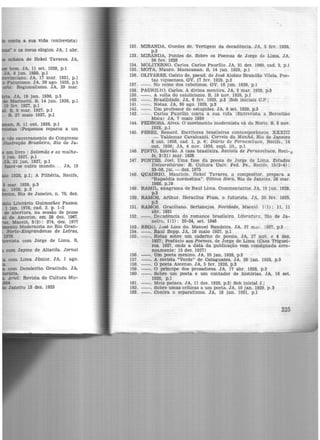 e os meus elogios. J A, 1 abr.
música de Hekel Tavares. JA,
bom. JA, 11 set. 1928, p.l
JA. 8 jun. 1930, p.1
vtnciano. JA, 17 mar. 1931, p.1
Futurismo. JA, 20 ago. 1925, p.3
1: Regionalismo. JA, 29 mar.
, S. 11 out. 1928, p.l
lPequenos reparos a um
(de encerramento do Congresso
llastTação Brasileira, Rio de Ja-
um livro 1Salomão e as mulhe-
1 jun. 1927, p.l
JA, 21 jun. 1927, p.l
fazer-se outro mundo... JA, 13
1928, p.l; A Pilhéria, Recife,
S mar. 1929, p.3
• 1929, p.3
ica, Rio de Janeiro, n. 70, dez.
o Literário Guimarães Passos.
1 jan. 1978, cad. 2. p. 1-2
de abertura, na sessão de posse
de Amorim, em 28 dez. 1967.
, Maceió, 3(3) : 274, dez. 1977
ento Modernista no Rio Gran-
Norte-Riograndense de Letras,
1970.
ta com Jorge de Lima. S,
a.
Ariel: Revista de Cultura Mu-
4
Janeiro 15 dez. 1925
132. MIRANDA, Guedes de. Vertigem da decadência. JA, 5 fev. 1928,
p.3
133. MIRANDA, Pontes de. Sobre os Poemas de Jorge de Lima. JA,
26 fev. 1928
134. MOLITERNO, Carlos. Carlos Paurilio. JA, 31 dez. 1960, cad. 2, p.l
135. MOTA, Mauro. Maracanan. S, 14 jan. 1929, p.l
136. OLIVARES, Osório de, pseud. de José Aloislo Brandão Vilela. Poe-
tas viçosenses. GV, 17 fev. 1929, p.2
137. --. No reino dos cabotinos. GV, 16 jun. 1929, p.1
138. PAURíLIO, Carlos, A divina mentira. JA, 3 mar. 1928, p.3
139. --. A volta do catolicismo. S, 19 nov. 1928, p.l
140. --. Brasllidade. JA, 6 fev. 1929, p.3 !Sob iniciais C.P.I
141. --. Notas. JA, 30 ago. 1929, p.3
142. --. Um professor de estupidez. JA, 6 set. 1929, p.3
143. --. Carlos Paurilio conta a sua vida (Entrevista a Bercellno
Maia) J A, 7 maio 1939
144. PEDROSA, Alves. O movimento modernista cá do Norte. S, 3 nov.
1928, p.1
145. PEREZ, Renard. Escritores brasileiros contemporâneos. XXXIII
- Valdemar Cavalcanti. Correio da Manhã, Rio de Janeiro
6 out. 1956, cad. 1, p. 6; Diário de Pemambuco, Reclf1::, 14
out. 1956; JA, 4 nov. 1956, supl. lit., p.l
146. PINTO, Estevão. A casa brasileira. Revista de Pernambuco, Reci-,
te, 3 (21) mar. 1926
147. PONTES, Joel. Uma fase da poesia. de Jorge de Lima. Estudos
Universitários: R. Cultura Univ. Fed. Pe., Recife, 15(3-4):
33-56, jul. - dez. 1975
148. QUADRIO, Maurício. Hekel Tavares, o compositor, prepara a
"Rapsódia nordestina". última Hora, Rio de Janeiro, 28 mar.
1968, p.10
149. RAMIL, anagrama de Raul Lima. Commentarios. JA, 19 jun. 1928,
p.3
150. RAMOS, Arthur. Heraclius Fiuss, o futurista. JA, 20 fev. 1925,
p.3
151. RAMOS, Graciliano. Sertanejos. Novidade, Maceió, 1(1) : 11, 11
a.br. 1931
152. --. Decadência. do romance brasileiro. Literatura, Rio de Ja-
neiro, 1 (1) : 20-24, set. 1946
153. REGO, José Lins do. Manoel Bandeira. JA, 27 mar. ..927, p.3
154. --. Raul Bopp. JA, 10 maio 1927, p.1
155. --. Notas sobre um caderno de poesia. JA, 27 nov. e 4 dez.
1927; Posfácio aos Poemas, de Jorge de Lima (Ca.sa Triguei-
ros, 1927, onde ã data da publicação vem consignada erro-
neamente: 15 dez. 1927)
156. --. Um poeta. menino. JA, 25 jan. 1928, p.3
157. --. A revista "Verde" de Cataguazes, JA, 29 jan. 1928, p.3
158. --. O poeta Ascenso. JA, 5 fev. 1928, p.3
159. --. O príncipe dos prosadores. JA, 17 abr. 1928, p.3
160. --. Sobre um poeta e um contador de histórias. JA, 16 set.
1928, p.l
161. --. Meia pataca. JA, 11 dez. 1928, p.31 Sob iruclal J.I
162. --. Sobre umas críticas a um poeta. JA, 10 jan. 1929 p.3
163. --. Contra o separatismo. JA, 18 jan. 1931, p.l
225
 