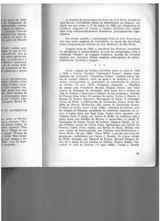 a se apresentarem
·dos prêmios pelas
tuta melhor carac-
pelo maestro Joa·
• peças bem bra·
, esses sambas de
a preocupação para
ra da "Canjica Lite·
Joaquim Maciel Fi·
1s de características
a, sobre tts Méritos
m o pocmcto "Meu
u poema inédito de
nto regional "Miss
fez o "Elogio da pa-
versos "Traque de
o titulo "Meu tempi-
que. chegou a ini-
Rita". mas foi inter-
momento.
A despeito do pioneirismo da Fosta da Arte Nova, através da
qual deu-se a introdução oficial do Modernismo em Alagoas, rea-
lizada um ano antes, a 17 d.e junho de 1928, por integrantes do
Cenáculo Alagoano de Letr,as, a Canjica Literária teve conota·
ções mais caracteristicamente brasileiras, principalmente regio·
nalistas.
Em contra- partida, a mencionada Festa da Arte Nova pecou
por uma certa ausência da brasilidade, na época tão decantada
pelos integrantes da Semana de Arte Moderna, de São Paulo.
Naquela festa de 1928, o Jazz-Band dos Meninos, incumbido
de abrilhantar o acontecimento, ao lado de composições como a
embolada "Pinião", de Augusto Calheiros, sucesso do Carnaval
daquele ano, executou ritmos musicais estrangeiros da época:
charlestons, fox-trots e tangos...
• • •
Antes e depois da Canjica Literária, entre os anos dn 1928
e 1930 o Grêmio Literário "Guimarães Passos", depois trans-
formado em Academia "Guimarães Passos'', realizou outras fes·
tas de caráter cultural. entre as quais é de salientar n, Sossãn
solet1e comemorativa do aniversário do nu,scimento do patrono
do Grêmio (22 mar. 1928): Programa cumprido - Abertura
da sessão pelo Presidente Manuel Diégues .Júnior, que falou
acerca da fundação da sociedage; Raul Lima fez o resumo da
vida do Grêmio e discorreu a respeito de seu programa; Abelard
de França falou sobre Os amores do poeta; Carlos J. Duarte, A
boêmi3. do Guima; Francisco Marroquim de Souza. O revoltoso;
Arnon ele Mello, A bibliografia de Guimarães Passos. tendo Eu-
sébio de Barros. flnalmente, lido versos de Guimarães Passos:
Fcstivrtl de Ca.stro Alves (8 jul. 1928): Abertura do festival, p<'lo
dr. Guedes de Miranda, presidente da Academia Alagoana de Le-
tras; A nossa festa. por Raul Lima; Castro Alves, poemeto. por
Cipriano Jucá; O poeta, por Arnon de Mello; As mulheres que o
poeta amou, por Eusébio de Barros; A escravidão e o poeta, F.
Marroquim de Souza; Traços do boêmio. Diégues Júnior; As vo·
zes d'Africa. versos de Castro Alves. declamados por Celeste de
Pereira; Castro Alves, versos, por Emílio de Maya; Diálogo dos
Pcos versos do homenageado. por Cipriano Jucâ;Homenaqem "
Osc"r Wildr> (16 out. 1928) : Osc;:ir Wild~ o grande semt.?ador cfo
panHtoxos. conferência por Carlos .T Duarte; Os cravos verdes
de Wilde, fantasia, por Abelard de França. Manuel Diégues Jú.
nior fez o elogio de seu patrono no Grêmio. Franco Jatobã; Cen,.
t<>nário de José de Alencar (1Q maio 1929): Carlos J. Duarte
49
 