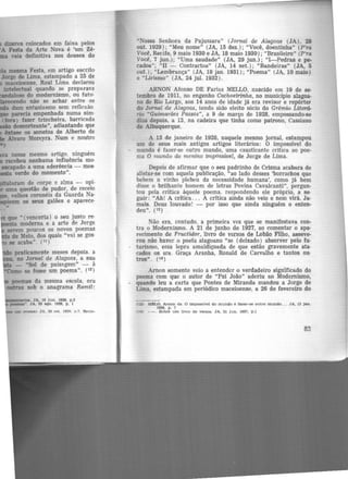 dos dizeres colocados em faixa pelos
•A Festa da Arte Nova é 'um Zé·
uma vaia definitiva nos deuses do
mesma Festa, em artigo escrito
Jorge de Uma, estampado a 25 de
maceioense, Raul Lima declarou
intelectual quando se preparava
~oso do modernismo, ou futu·
~ndo não se achar entre os
cmda dum entusiasmo sem reflexão
lllle parecia empenhada numa sim·
(fora) fazer trincheira, barricada
desnorteante", adiantando que
htase os sonetos de Alberto de
de A1varo Moreyra. Num e noutro
•)
n nesse mesmo artigo. ninguém
recebeu nenhuma influência mo-
escapado a uma aderência - mes·
verde do momento".
ilitUlaram de corpo e alma - opi·
uma questão de pudor, de receio
velhos coronéis da Guarda Na·
• -m os seus galões e aparece·
que .. rvenceria) o seu justo re·
' moderna e a arte de Jorge
serem poucos os novos poemas
de Melo. dos quais "vai se gos·
ae acaba". (11 )
praticamente meses depois. a
no Jornal de Alagoas, a sua
- "Sol de paisagem" - à
~-- se fosse um poema". (12 )
...._
"Nossa Senhora da Pajussara" (Jornal de Alagoas (JAJ, ~
out. 1929); "Meu nome" (JA, 15 dez.); "Você, doentinha" (P'ra
Você, Recife, 9 maio 1930 e JA, 18 maio 1930); "Brasileiro" (P'ra
Você, 7 jun.); "Uma saudade" (JA, 29 jun.); "I-Pedras e pe-
cados"; "II - Contractos" (JA, 14 set.); "Bandeiras" (JA, 5
out.); "Lembrança" (JA, 18 jan. 1931); "Poema" (JA, 10 maio)
e "Lirismo" (JA, 24 jul. 1932).
ARNON Afonso DE Farias MELLO, nascido em 19 de se-
tembro de 1911, no engenh<> Cachoeirinha, no município alagoa·
no de Rio Largo, aos 14 anos de idade já era revisor e repórter
do Jornal de ALQ{}oas, tendo sido eleito sócio do Grêmio Literá-
rio "Guimarães Passos", a 9 de março de 1928, empossando-se
db.s depois, a 13, na cadeira que tinha como patrono, Cassiano
de Albuquerque.
A 13 de janeiro de 1928, naquele mesmo jornal, estampou
um de seus mais antigos artigos literários: O impossivel do
.. mundo é fazer-se outro mundo, uma causticante crítica a<> poe-
ma O mundo do menino impassível, de Jorge de Lima.
Depois de afirmar que o seu padrinho de Crisma acabara de
alistar-se com aquela publicação, "ao lado desses 'borrachos que
bebem o vinho plebeu da necessidade humana', como jã bem
disse o brilhante homem de letras Povina Cavalcanti", pergun-
tou pela crítica àquele poema. respondendo ele próprio, a se-
guir: "Ah! A crítica... A critica ainda não veio e nem virã. Ja-
mais. Deus louvado! - por isso que ainda ninguém o enten-
deu". (13 )
Não era, contudo, a primeira vez que se manifestava con-
tra o Modernismo. A 21 de junho de 1927, ao comentar o apa·
recimento de Fructiàor, livro de versos de Lobão Filho, asseve-
rou não haver o poeta alagoano "se (deixado) absorver pelo fu·
turismo, essa lepra amaldiçoada de que estão gravemente ata-
cados os srs. Graça Aranha, Ronald de Carvalho e tantos OU·
tros". (14 )
Arnon somente veio a entender o verdadeiro significado do
poema com que o autor de "Pai João" aderiu ao Modernismo,
- quando leu a carta que Pontes de Miranda mandou a Jorge de
Lima, estampada em periódico maceioense, a 26 de fevereiro do
(13) MELO, Arnon de. O Impossível do mundo é fazer-se outro mundo... JA, 13 Jan.
1928. p. 7
114! --. Sobre um Uvro de Yer&oa. JA, 21 Jun. 19l7, p.1
83
 