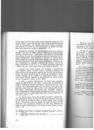 nia do novo, que faz essa gente andar passando tinta nova em
coisas velhas", nada mais do que "uma simples modificação do
vício do classicismo, que obriga certa gente velha a procurar
nos sermões de Vieira ou nas conferências do Senhor Rui Bar·
bosa uma palavrinha antiga e desbotada". (51)
Insurgiu-se, também, em Antropofagia (Jornal de Alagoas,
Maceió, 9 de maio de 1929), contra a subcorrente moderna des·
se nome, di:rendo haver " (suportado) essa idéia de antropofagfa
até o tempo em que isso não passava de uma brincadeira de ra·
pazes inteligentes", que editavam a Revista de Antropofagia,
"uma espécie de fogueira onae eram assados em espetos as ví·
timas da literatura braba dos moços paulistanos". Criticou, ain·
da, a Guilherme de Almeida e Menotti del Picchia, autores de
Raça e República dos E. E. U. U. do Brasil, dos quais asseverou
" (estar) pra ver coisas mais ruins neste meio de mundo". (52 )
Contudo, não negou elogios, por exemplo, a modernistas
como Rosário Fusco, Ascânio Lopes e Henrique Rezende, do
grupo mineiro de Cataguazes, autores dos Poemas chronologicos,
acerca dos quais discorreu em Os poetas de Cataguazes (O Se·
meador, Maceió, 14 jan. 1929) e a Guilhermino Cesar e Fran·
cisco Inácio Peixoto, autores de Meia pataca, no artigo A poe·
sia em Cataguazes (Idem. 19 fev. 1929).
E sobre o próprio Modernismo, de modo mais genérico,
apesar de admitir haver sido falho, "porque logo de princípio se
encheu também de convencionalismos", asseverou que ele "(nos
trouxe) uma compreensão mais clara de beleza. Uma certa com-
preensão mais clara de beleza. Uma certa cqmpreensão de be-
leza pura", terminando por afirmar que "ninguém (negava)
que o Modernismo deixou nessas gerações que ainda vivem em
ação intelectual. um gosto bem bom pelas coisas brasileiras. E
isso não é pouco". (53)
Ao discorrermos acerca dos nossos "meninos impossíveis",
não poderíamos deixar de falar de um jovem alagoano que, ape·
sar de saído da província antes de nela chegar José Lins do
Rego e igualmente antes da adesão de Jorge de Lima ao Mo·
dernismo, esse movimento literário "já (lhe era) familiar em
todas as suas manifestações e em todas as suas figuras expres-
sivas". (54)
(51) CAVAl.CANT1. Valdemar. O µreconcelto da orli:;lnalldMe. 8, 30 nov. 1928. p.1
(52) ALBERTO, Carlos, pseud. de Valdemar Oavaloantl. Book-Notes. JA. 10 out.
1930, p.2
(53) - . Book-Notes: Modernismo. JA, 2 ago. 1930, p.l
(54) A MANHA, Rio do Janeiro. 22 mar. 1927, apud JA. 1 n.br. 1927, p.l, Manoel
Maia Júnior
98
Queremo nos refei1
de outu~ro de 1923, a 1
s~us palS, a fim de estl
stdade do Rio de Janeii
"O caso do poeta
de Holanda _ desme
poeta nasc.e. Ele come
?os estudos de filolo ·
J~rnal, defendia ou co
mto.. determinava lug
pu~hcou Refutações e
Ed_itora Leite Ribeiro
beiro". (5S) '
Em carta escrita
a Craveiro Costa, data
em que comunicou 0
vitimado pela tubercu
de pequenos trabalhos
um livro de poemas m
nada e um outro em
B~nboniere, vers~s e
bbcar sob o pseudônimo
O primeiro dos Ih
publicado em 1929 pela
cedido de um "ReU:ato"
Cardillo Filho, um de
A revista Festa (
pubJicou trabalho de
se calaram ..., sobre 0
 