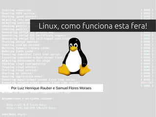 Linux, como funciona esta fera!
Por Luiz Henrique Rauber e Samuel Flores Moraes
 
