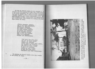 Ao alto da primeira página do seu exemplar n 5,
do ano I, de 30 de setembro de 1866, com o qual retirou·
se da arena jornalística, por cima do titulo, estampava
um busto de homem, com a cabeça de burro, entre duas
«charges:. políticas, em versoos, endereçadas, ao Dr. Ma·
ri.ano Joaquim da Silva, redator-chefe de O Progressista,
que transcrevemos como amostra da violência do jorna-
lismo político da épaca .
«Dai-me passagem, senhores,
Que eu sou rapaz AFAMADO,
Embora por desabrido
Me tenham vis faladores,
Eu tenho imensos primores
De envolta com safadezas,
E por tamanhas proezas
Sigo à Côrte em comissão
Para1 lá na exposição
Praticar mil GENTILEZAS:.
«Não serve nem para carga
Por ser um burro safado,
Infame, vil, desbriado
QUEM TEM A CARA TÃO l<ARGA,
Ser bacharel não !'embarga,
Que tome da besta a ronha,
E que à tal caratonha
Jamais lhe suba o rubor,
E pois, hão tendo pudor
DECERTO NÃO TEM VERGONHA».
Os anúncios de escravos fugidos eram uma constan-
te nos jornais do tempo.
-30
 