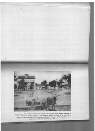 Existenie em 1866, o "Palacete Barão de Jaraguá", em cuja ala direita. a.cha·se instalado o
.Arquiv0 Público dE' Alagoas, serviu de paço imperial quando da visita de D. Pedro li a
!'laceió, em 1859. Era êste, sem nenhuma modificação, o aspecto dêste logradouro no
citado ano de 1866 (Da fotot.eca do A P. A. )
 