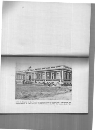 Prédio do Hospital de São Vicente na primeira década do século atual. Era êste um dos
poucos edifícios de vulto ex.istentes em .:laceió no ano de 1866. (Da fototeca do A.P .A )
 