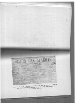 ~
D'.::rio O.as Alagcc.~ .l.l' 7 de setemlno de 1865, um ano antes da instalação da ASSOCL..·
ÇAO CO.Mf.ltClAI, DE l1ACEl0, data. em que éste diário ainda circulava.
(Da hemeroteca do A.P.A.)
 