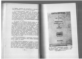 res inglêses, trazendo -em consequencia a elevação
preço do produto e o aumento do seu plantio.
E tal desenvolvimento poderia ter sido maior,
estivesse a Província encravada entre os dois cent
comerciais que a comprimiam - Pernambuco e Bahia
e não viesse também a se ressentir com a falta de b
ços na lavoura, agravada pela Gu~rra do Paraguai, pa
cujos campos de batalha contribuiu a pequenina .!
co povoada Alagoas, em várias administl"ações, a p
tir da presidência do Dr. Joã1> Batista Gonçalves Cam
com quase 4. 000 homens.
No tocante ao comércio de Maceió existia um f
tor prejudicial ao seu completo desenvolvimento: -
concorrência que lhe movia a florescente vila do Pilar
- /ocalizada em. ponto central, em comunicação com
mar através das lagoas e canais da região - aond
chegavam mercadorias vindas de Pernambuco, não su
jeitas ali à tributação imposta na capital, dando Juga
a que o comércio. de Maceió, notadamente o reta~hista,
fôssc paradoxalmente menos movimentado do que o da-
quela vila, para onde convergiam os negociantes d
principais pontos comerciais da Província, a começar
pelos de Maceió, seguindo-se os de Penedo, Camal'agibe
e São Miguel dos Campos, para ali suprirem-se de mer-
cadorias mais ~m conta.
Clamava principalmente o comerçiante maceioense,
contra a cobrança do impôsto sôbre bebidas alcoólicas,
apenas exigido na capital.
O nosso comércio igualmente se achavu a braços
com o problema da inexistência de estradas de forro e
de boas estradas de rodagem para escoar os produtos da
Província, haja vista a grande quantidade de algodão
que saía dos nossos centros de produção diretamente
para Pernambuco, já que os agricultores alagoano.:J atin-
giam com mais facilidade e menos despe3a a capital
-54-
.,,,i crédito e o Wüco
, ~ro est.abelecunento c:'MEllCIAL - é êste
Do nosso P 1866 - a CllXA •A-..1ro de 1856.
. msiente em ._..º de 2'2 de ........aqw. --a-1uvo, ela- )
Estatuto, o v•- U ......o. do A.P.A.
(Da bib o..,-
 