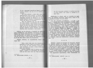:-· ...
·''
•.r
• • • •.' H '
·.·....
...... ·'
.. .,..
de que a Associa9ã-0 C-Omcrclal de l'tacel6 começa
tir'lcln·o selando-o com um alo de raridade, o
liberdade.
Eis, meus senhores, o objeto sôbre quem
lhdistintamente nos.."38 -atenções. A inocel'lte Be
da, menor de 10 meses de idade, deve sua liberdn
Associação Comercial de 1laec;ó! O sol que
dardeja brilhante esclarece o arrebatamento de
vlt!ma das garras da escravidão!
Não nos ordenastes êsse ato; mas penetr
em vossos corações, e reconhecemos que tal era
sa louvável intensão. Fique portanto assinalada
bertura de nossa Associação no dia 7 de setembr
1866 com um ato de benemerência, a fim de qu
gerações vindouras possam abençoar, apreciando
benefícios desta Associação a seus auto1es.
· : · Adiante, em seu discurso, o fundador da ASSO
..·ÇÃO COMERCIAL DE MACEió «traveste-se no sol
rizador das classes laboriosas para as conquistas su
res, conclamando, em gestos de eloquência, - o a
vos uns {los outros, a frase bendita que divinisaria e
· se jã não fôra divino antes de pronunciá-la.
Aténtai, senhores, na magnificência destas
vras>: (8)
'·:.
Haja a maior união entre nós, lrmanenio·nos
pensamento de nosso comércío, que teremos a glórl
ver os frutos de nossa abastança transporem
m~ior abundância os mares, e serem levados às
giões mais afastadas.
Devemo.s empregar todos os esforços para qu
intrigá, o enrêdo ou a desconfiança nã.o quebre
união que deve reinar entre nós. Haja
( 8) BERNARDES JONIOR, tr. cit.
-64-
quo esta Assoc:açào produzirá O!( bciief'.cios que dela
só devem esperar: nem !'emp:-e no principio ee co-
lhem flôres .
Registrados se acham, aqui, os conceitos do inspi-
rador da entidade centenária, ainda atuais, como se viu,
a despeito do passar de um século.
' :.,!;é
Uma das primeiras providências - se não a pri-
meira - tomada pela então recentemente fundada ASSO·
CIAÇÃO COMERCIAL DE MACEió, com a finalidade
de salvaguardar os interêsses dos comerciantes maceioen·
ses, foi a reclamação - cujo original, a exemplo de tan-
tos outros documeentos dessa velha entidade, fomos en-
contrar no Arquivo Públio!> de Alagoas - dirigida ao
então Presidente da nossa Província, José Martins Pe-
reira de Alencastre, em forma de requerimento, «contra
~ prática que seguem as Mesas de Rendas Provinciais
de S. Miguel e de Penedo de cobrarem direitos de ex-
portação dos gêneros nacionais que saem para esta pra·
• ça, cuja prática traz grandes desvantagens e prejuízos
ao comércio, razão que fundamenta a presente redama-
ção>. (9)
• * •
Baldado o intento do Govêrno da Pro'íncia, através
da inspeção pública do algodão, no sentido de evitar
fraudes nos embarques do produto, de pôr fim à falsifi-
cação que foi ao ponto de se encontrar pedras, barro, sa-
cos de areia e outros materiais em fardos de algodão,
chegando a baixar em 5$000 - quantia de vulto na épo·
ca - a cotação daquela mercadoria em relação a Per·
nambuco, a 22 de julho de 1866 um grupo de quarenta
e três negociantes exportadores, todos estabelecidos em
( 9~ ASSOCIAÇõES. 1856·1877, ma~o cit.
-65-
 