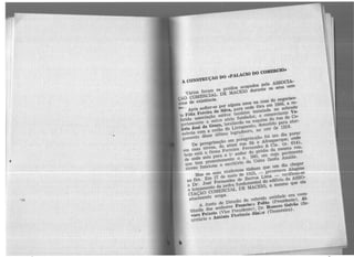 VáriOS foram os prédios ocupados pela ASS(lCL'-·
çil.O coMERCúL DE JdACElô durante os seus cem
unos de existência.
.,,,:.. Mós sediar-se por alguns anos na casa do negocian·
e Félil< J?ereirl> da SUva, para onde fôra em 1866, a re-
ferida associac;áo estêve também Instalada no sobrado
pertencente a outro sócio fundador, o comerciante v...
lério José <la G~ JocaJiZado na esquina da rua do Co·
mércio com a então do Livramento, demolido para alar·
gamento dêsse último 1ogradou1·0, no ano de 19H.
De peregrlnac;áo em peregrinação foi um dia parar
em casa térrea, da atual rua Sá e ;)buquerque, onde
hOl• está a !irm• Ferreira Fernandes & Cia. (n. 614),
de onde saiu para o 1' andar do prCdio da mesma rua.
que tem presentemente o n . 560. cm cujo pavnnento
térreo funciona o escritório da Usina santa Amália .
?i1aS as suas mudanças tinbllm que um dia chegar
ao fim. Em 2'l de maio de 1923, - governava A)agoas
o Dr. José Fernandes de sarros Lim• - verificou-se
o lançamento da pedra fundamental do ediflclo da ASSO-
CIAÇÃO COIVIERCL<IL DE JdACElô, o mesmo que ela
atualmente ocupa.
/>. Junta de DireÇáo da referida entidade era cons·
tituida dos senhOres Fr&ncSO:l J?ollto (presidentel , Al-
va.r• J?e!X•to (Vice presldentel, Dr. )lomero oatvão (se·
ct<?tário e J>.ntôni• Florêncio JúnJ>r (TesourelrO) .
 