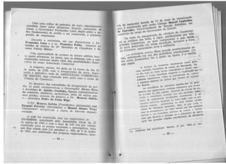 Com uma colher de pecfreiro, de ourn, especialmente
mandada fazer pelos dirigentes daquela as.sociação de
classe, o Governador Fernandes Lima depôs sôbre a pe-
dra fundamental do prédio a ser construído, a primeira
porção de argamassa.
Durante a cerimônia, em que discursaram o Dr.
}'ernandes J,,ima e o sr. Franci<sco Polito, tocaram as
bandas de música do 20? Batalhão de Caçadores e da
nossa Polícia Militar.
Pela suntuosidade do projeto do futuro edifício hou-
·c quem afirmasse, na época, que as despesas com a sua
construção estavam muito além das possibilidades finan-
ceiras àa noss:l Associação Comercial.
A resposta, porém, foi dada às 14 horas do ciia 1G
de junho de 1928, com a inauguração da nova, impo-
nente e definitiva sede da ASSOCIAÇÃO COMERCIAL
DE MACEió, logo crismada pelo povo com o nome de
Palácio do Comércio» .
No decorrer das solenidades de inauguração do pré-
dio, às quais compareceram o Governador Alvaro Pn{'s,
o Arcebispo D. Santin•J Coutinho, figuras representativas
do comércio, indústria, agricultura. além de outra;:; pes-
SO<s gradas, uc:aram da palavra o Dr. Rom<'ro Galvão
e e jornalista Pedro da. Costa Rêgo .
O Dr. Homero Galvão (Presidente), juntamente com
Ezequiel Pereeir3 (Secretário) e lfanoel Afonso Vi:ma
(Tesoureiro) integravam a Junta de Direção daquel,,cntiàadc.
A sede foi construída com um empréstimo de ....
100:000$000, autorizado pela Assembléia Geral de 27
ele agôsto de 1920 e com a taxa de 100 réis por volume
expo1tado para as praças nacionais ~ estrangeiras, taxa
que fôra criada pela Lei estadual n. 905, de 9 de junho
de 1921, por solicitação dos próprios exportadores, utra-
-84-
. mencion~do
1'7 de ma10 d~ Ca.piton;i:i
·ai datado d~o Cônego ~Estaa~.. de memon a pelo en do Sena odo .
ves sanciona~ presidente d r do E<::>ta • cio:t
ano, e a)ho Vice- Governa o do comer ·-
de ~ do 'cargo de - do <Pal~cio tado. por tr~s .:.
exerc1c1oll1·auÇ!Uraçao·gor abnlhan o que ha~·-:.:,
·te da ""u a ri • ·eceu . Cot:o ·
Na no1 um ba· e, l compar ·nciusive .o · _..._,.·.
ealizoU ao qua .ed~de, l : ,..
ali se r orquestras, m nossa. soc1mmtares- . . o-
grand~ destacado .ed des civis e ntecimento s(l)
de mais . autori u ande aco . nses,
po consular' . erca dêsse g!.dicos macei~ o ·tx.echo
noticiário ac uin dos p~ntoo na épQca, e. ' .. ·1 • i;
vo ado em - a gos .. : . •. ... ;:•. ·.
cial estam:P ·nalístico tao ~ .P~~'!-.'.' .' t1'lo )OI .se com ..
cm es m1.nou . Pa.·gu
e éreio nu She1·ezade·que se . . do corn nho, de . rei·, con· ..
' ·
o pa.áciO tástica de so ·aram a cQ~ ,.•·.êm· ''• ·.
ão fan começ . · untaua ·
un1a apariÇ' às vinte hor:s, elegante e r~q d~ 'capital
ra êle. logo ssa soc:eda e s autom6ve1s do interior
duzindo a t~o1 s""'"lS, todos o que vieram ..
·qu s .... t1·os ·toilettes ri ,.nns de ou · · · " ·'gam·
de:z:" "' · · as ·
e algumas o1·c espelha,am. ue éa am
do Estado. . s de mãrm Ulninosas q . de co-
As escadat:ia • cas cortmas é de· vitrais. . -nt-.a.i. ·• ,.
gigan.es • At10.v s . êndio. >,_. ,
biarras d::da alta col~~~~n era um ·:~tes. E gjl ••
do f;cnt . ·nd1lh<lUO o1i~ . dia.c;ões cam onde os p'l'.i·
oi-ido e ic nrevistns 1r1:i. 'º vasto 11all, das verães
de i.m.- vnm 1• as {ar o
bcsco . i o. cs toca nm as su r c·ma,
músicas m:d ; o~tcntav.d s }.{as, lá ~o custosos
ena o. doUr:l o . cm ta
n1c.ros de ala1ua1cs uz.es tantas, ·raias e tapeç~·
cheias ultpUca.va cm adornos de ª' bra de qua s-
uxo se m t:::unanhOS ou o Alnam neníIISUla.
· crn • 1 azar · da ~'
móveis e dir-se-ia. o A e metidcona1s . . . .. .
r·1º s que d"S cidades . . ,,... , gi·an... .,
quer das · l
9
•
--;;;NAL(1.)
Maceió,
.~ A.GOAS·
DE~
_s5 ·-
17 jun.
1928;· p ·~ . ~ ..
 