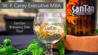 W. P. Carey Executive MBA
SanTan
Brewery Site
Tour
 