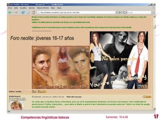 Santander, 16-4-08 Competencias lingüísticas básicas Foro neolite : jóvenes 16-17 años 