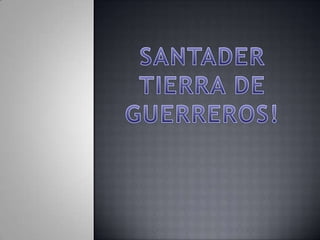 SANTADER TIERRA DE GUERREROS! 
