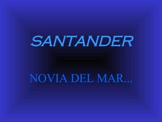 SANTANDER NOVIA DEL MAR... 