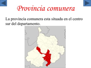 Provincia comunera 
La provincia comunera esta situada en el centro 
sur del departamento. 
 
