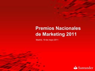 Premios Nacionales
de Marketing 2011
Madrid, 19 de mayo 2011
 