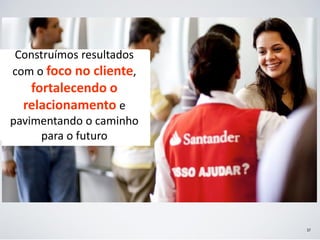Construímos resultados
com o foco no cliente,
   fortalecendo o
  relacionamento e
pavimentando o caminho
     para o futuro




                         37
 
