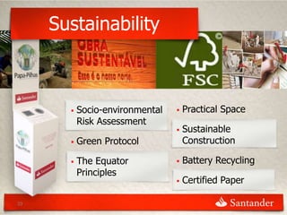 Sustainability



          Socio-environmental      Practical Space
           Risk Assessment
                                    Sustainable
          Green Protocol            Construction

          The Equator              Battery Recycling
           Principles
                                    Certified Paper

33
 
