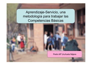 Aprendizaje-Servicio, una
          metodología para trabajar las
            Competencias Básicas




                   ...