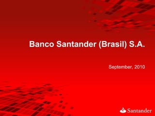 Banco Santander (Brasil) S.A.

                   September, 2010
 