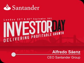Alfredo Sáenz
CEO Santander Group
 