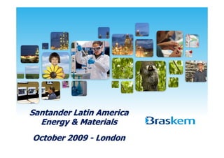 Santander Latin America
  Energy & Materials
October 2009 - London
 