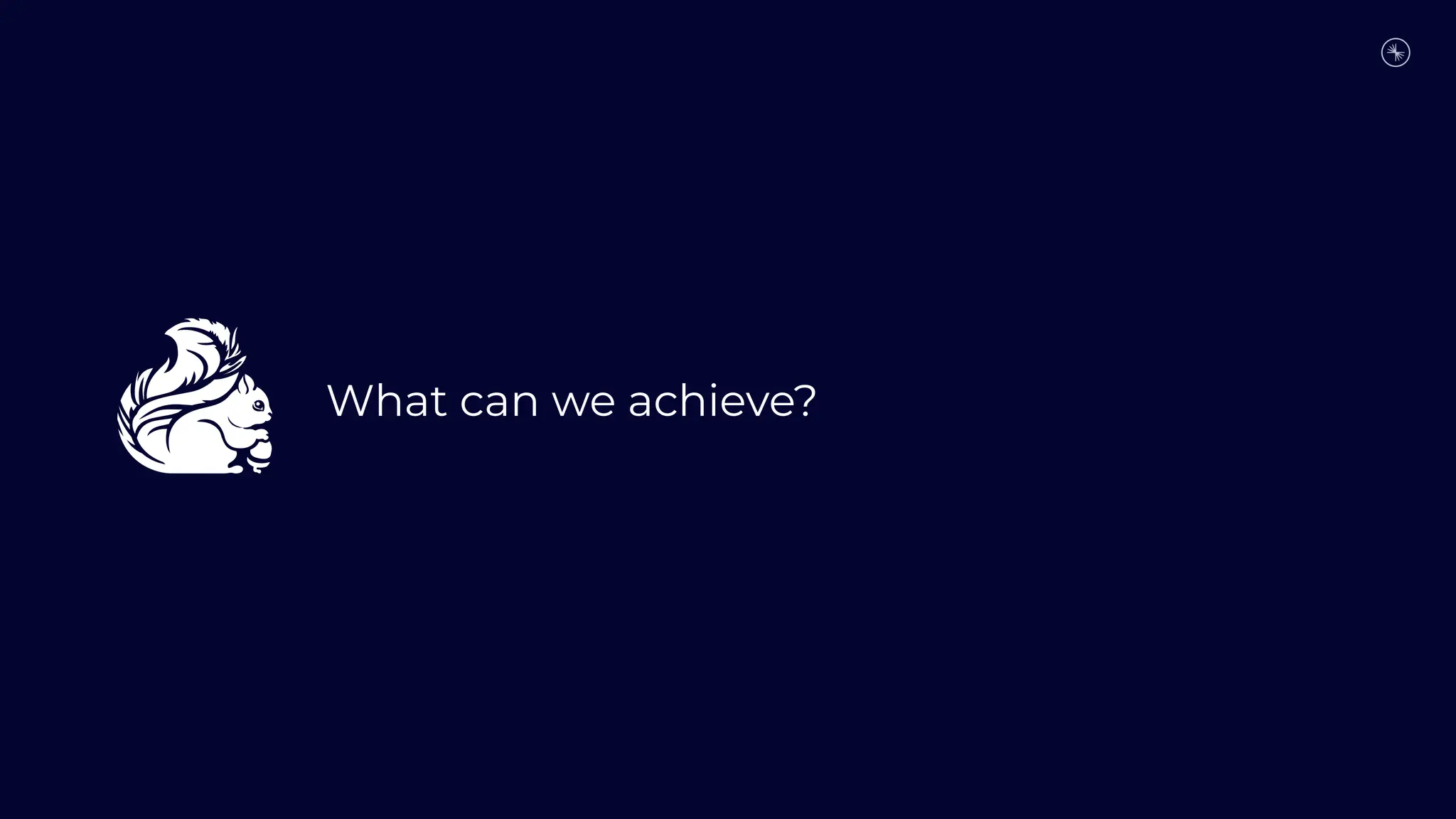 What can we achieve?
 
