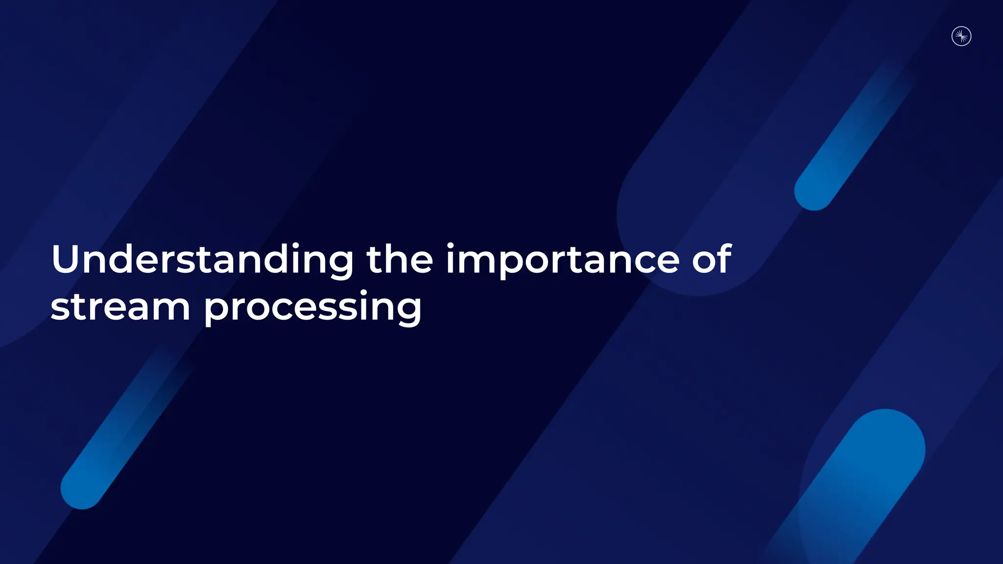 Understanding the importance of
stream processing
 