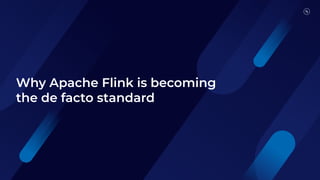 Why Apache Flink is becoming
the de facto standard
 