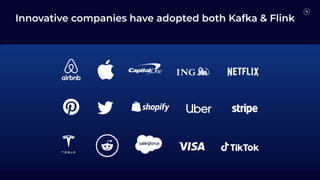 Innovative companies have adopted both Kafka & Flink
 