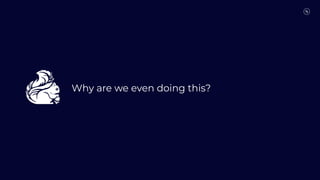 Why are we even doing this?
 