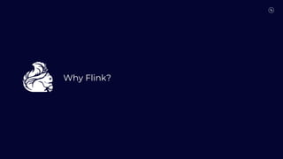 Why Flink?
 