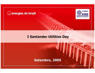 I Santander Utilities Day




    Setembro, 2005
 