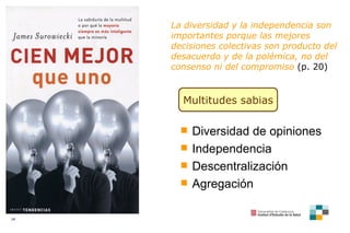 La diversidad y la independencia son importantes porque las mejores decisiones colectivas son producto del desacuerdo y de...
