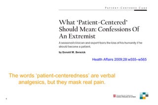 Health   Affairs  2009; 28:w555–w565 The words ‘patient-centeredness’ are verbal analgesics, but they   mask real pain. 