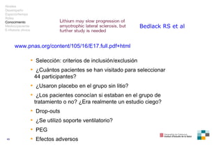 www.pnas.org/content/105/16/E17.full.pdf+html Bedlack  RS et al <ul><li>Selección: criterios de inclusión/exclusión </li><...
