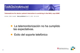 <ul><li>La telemonitorización no ha cumplido las expectativas. </li></ul><ul><li>Exito del soporte telefónico </li></ul>