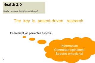 The  key  is  patient-driven  research Información Contrastar opiniones Soporte emocional En Internet los pacientes buscan...