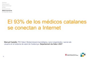 El 93% de los médicos catalanes se conectan a Internet Manuel Castells:  PIC Salut: Modernització tecnològica, canvi organ...