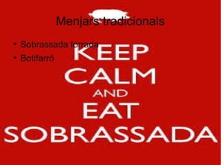 Menjars tradicionals
●

Sobrassada torrada

●

Botifarró

 